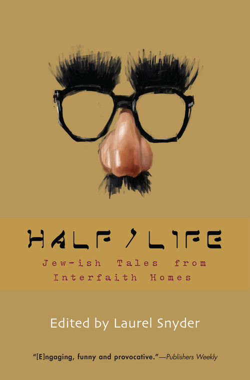 Half/Life (Jew-ish Tales from Interfaith Homes) by Laurel Snyder, 9781933368245