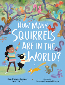 How Many Squirrels Are in the World? by Ben Gundersheimer (Mister G), Marcos Almada Rivero, 9780593110164