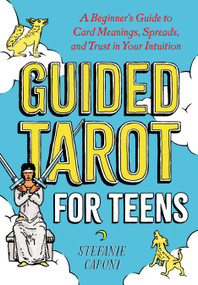 Guided Tarot for Teens (A Beginner's Guide to Card Meanings, Spreads, and Trust in Your Intuition) by Stefanie Caponi, 9780593435953
