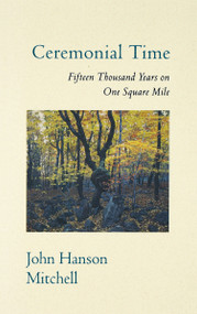 Ceremonial Time (Fifteen Thousand Years on One Square Mile) by John Hanson Mitchell, 9780201149371