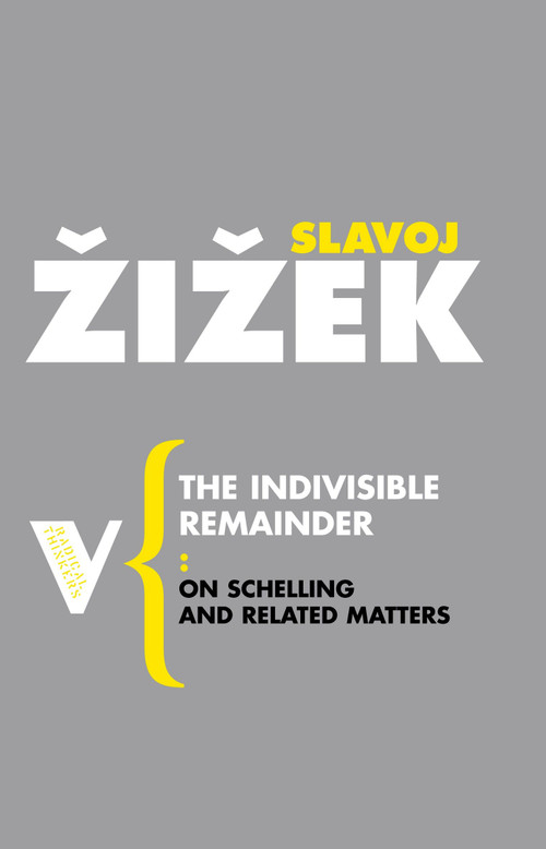 The Indivisible Remainder (On Schelling and Related Matters) by Slavoj Zizek, 9781844675814