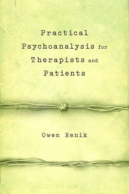 Practical Psychoanalysis for Therapists and Patients by Owen Renik, 9781590512371