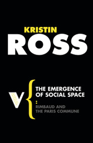 The Emergence of Social Space (Rimbaud and the Paris Commune) by Kristin Ross, Terry Eagleton, 9781844672066