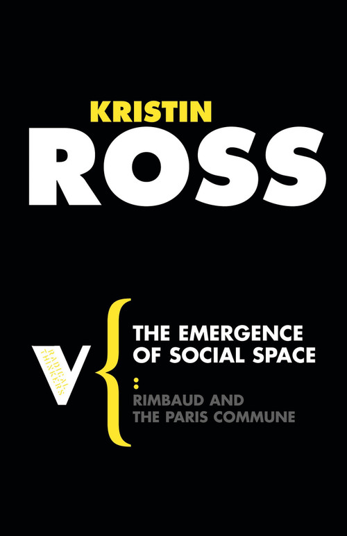 The Emergence of Social Space (Rimbaud and the Paris Commune) by Kristin Ross, Terry Eagleton, 9781844672066