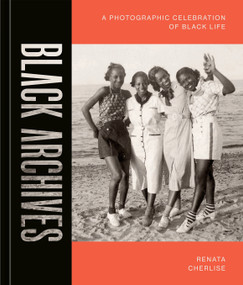 Black Archives (A Photographic Celebration of Black Life) by Renata Cherlise, 9781984859297