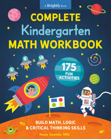 Complete Kindergarten Math Workbook (175 Fun Activities to Build Math, Logic, and Critical Thinking Skills) by Naoya Imanishi, MEd, Gareth Williams, Brightly, 9780593435496
