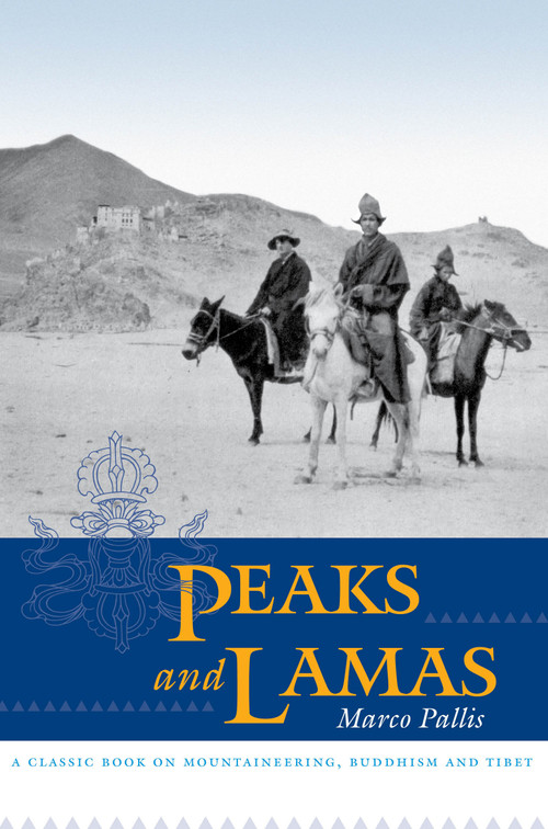 Peaks and Lamas (A Classic Book on Mountaineering, Buddhism and Tibet) by Marco Pallis, 9781593760588