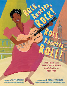 Rock, Rosetta, Rock! Roll, Rosetta, Roll! (Presenting Sister Rosetta Tharpe, the Godmother of Rock & Roll) by Tonya Bolden, R. Gregory Christie, 9780062994387