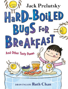 Hard-Boiled Bugs for Breakfast (And Other Tasty Poems) - 9780063019140 by Jack Prelutsky, Ruth Chan, 9780063019140