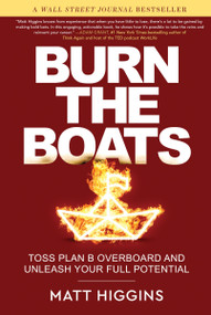 Burn the Boats (Toss Plan B Overboard and Unleash Your Full Potential) by Matt Higgins, 9780063088863