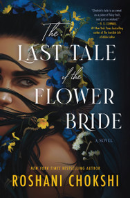 The Last Tale of the Flower Bride (A Novel) by Roshani Chokshi, 9780063206502