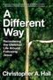 A Different Way (Recentering the Christian Life Around Following Jesus) by Christopher A. Hall, 9780063207547
