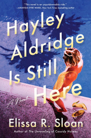 Hayley Aldridge Is Still Here (A Novel) by Elissa R. Sloan, 9780063225527
