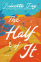 The Half of It (A Novel) by Juliette Fay, 9780063235960