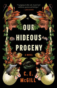 Our Hideous Progeny (A Novel) by C.E. McGill, 9780063256798