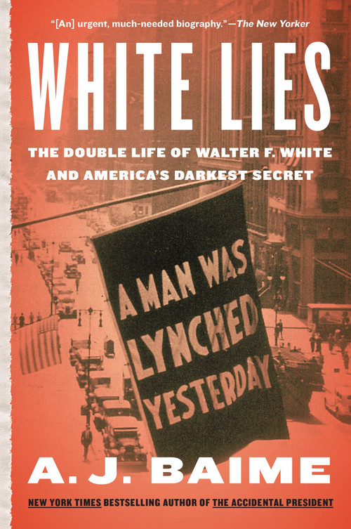 White Lies (The Double Life of Walter F. White and America's Darkest Secret) - 9780063268746 by A. J. Baime, 9780063268746