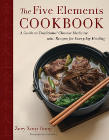 The Five Elements Cookbook (A Guide to Traditional Chinese Medicine with Recipes for Everyday Healing) by Zoey Xinyi Gong, Cassie Zhang, 9780358622192
