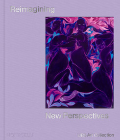 Reimagining New Perspectives (The Latest Acquisitions by the UBS Art Collection) by Mary Rozell, UBS Art Collection, 9781580936064