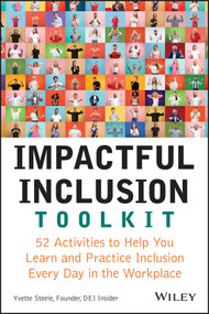 Impactful Inclusion Toolkit (52 Activities to Help You Learn and Practice Inclusion Every Day in the Workplace) by Yvette Steele, 9781119930204