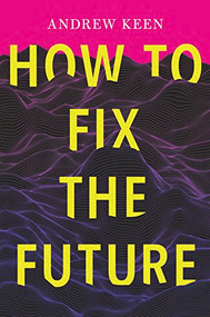 How to Fix the Future - 9780802129178 by Andrew Keen, 9780802129178