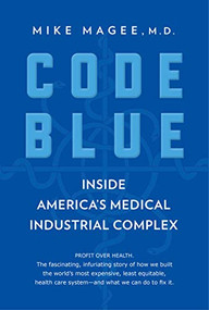 Code Blue (Inside America's Medical Industrial Complex) - 9780802148940 by Mike Magee, 9780802148940