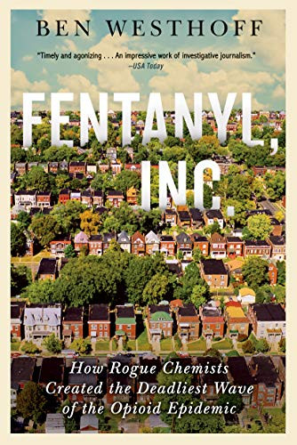 Fentanyl, Inc. (How Rogue Chemists Are Creating the Deadliest Wave of the Opioid Epidemic) - 9780802157379 by Ben Westhoff, 9780802157379