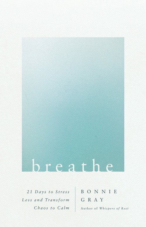 Breathe (21 Days to Stress Less and Transform Chaos to Calm) by Bonnie Gray, 9780736983440