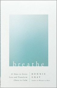 Breathe (21 Days to Stress Less and Transform Chaos to Calm) by Bonnie Gray, 9780736983440