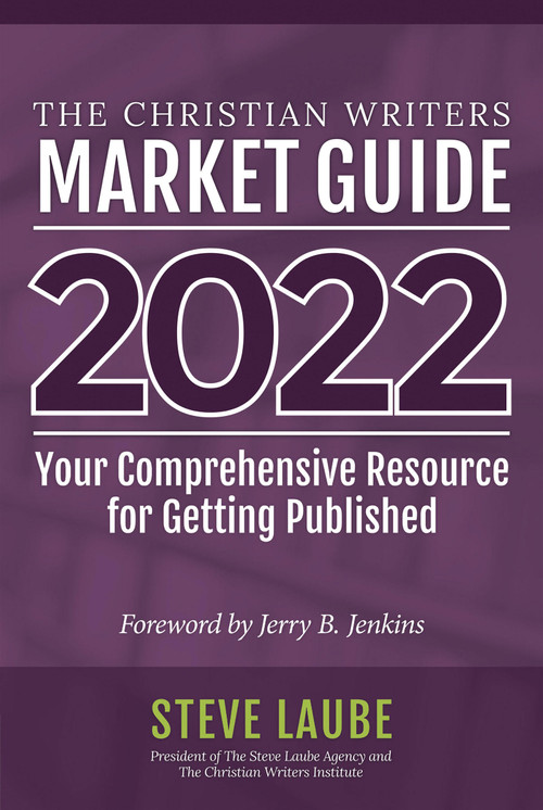 Christian Writers Market Guide - 2022 Edition (Your Comprehensive Resource For Getting Published) by Steve Laube, 9781621842071