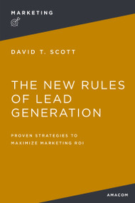 The New Rules of Lead Generation (Proven Strategies to Maximize Marketing ROI) - 9781400242832 by David Scott, 9781400242832