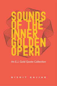 Sounds of the Inner Golden Opera (An E.J. Gold Quote Collection) by Niralee Kamdar, Nishit Gajjar, E. J. Gold, 9780895566546