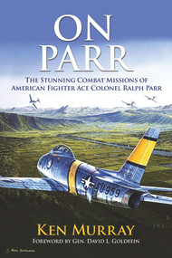 On Parr (The Stunning Combat Missions of American Fighter Ace, Colonel Ralph Parr) by Ken Murray, 9780990439691