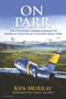 On Parr (The Stunning Combat Missions of American Fighter Ace, Colonel Ralph Parr) by Ken Murray, 9780990439691