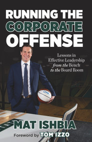 Running the Corporate Offense (Lessons in Effective Leadership from the Bench to the Boardroom) by Mat Ishbia, Tom Izzo, 9781629379906