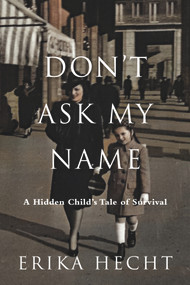 Don't Ask My Name (A Hidden Child's Tale of Survival) by Erika Hecht, 9781734526837