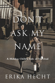 Don't Ask My Name (A Hidden Child's Tale of Survival) by Erika Hecht, 9781734526837