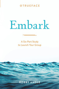 Embark (A Six-Part Study to Launch Your Group) by Robby Angle, 9781734880564