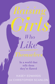 Raising Girls Who Like Themselves by Kasey Edwards, 9781760894368