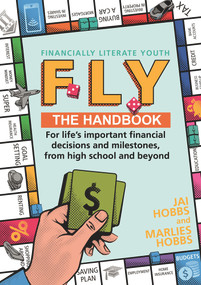 FLY: Financially Literate Youth (Your Go-to Reference Guide for Life's Important Financial Decisions and Milestones, From High School and Beyond) by Marlies Hobbs, 9781761041341