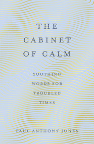 The Cabinet of Calm (Soothing Words for Troubled Times) - 9781783965922 by Paul Anthony Jones, 9781783965922