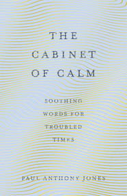 The Cabinet of Calm (Soothing Words for Troubled Times) - 9781783965922 by Paul Anthony Jones, 9781783965922