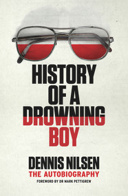 History of a Drowning Boy (The Autobiography) by Dr Mark Pettigrew, Dennis Nilsen, 9781913062538