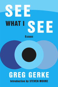 See What I See (Essays) by Greg Gerke, 9781953409010