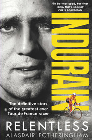 Indurain (The Definitive Story of the Greatest Ever Tour de France Racer) by Alasdair Fotheringham, 9781785032042