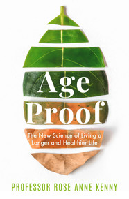 Age Proof (The New Science of Living a Longer and Healthier Life) by Professor Rose Anne Kenny, 9781788705059