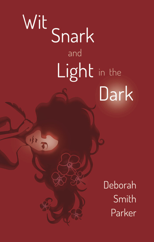 Wit, Snark, and Light in the Dark by Deborah Smith Parker, 9781970107029