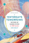 Yesterday's Tomorrows (The Story of Science Fiction in 100 Books) by Mike Ashley, 9780712353717