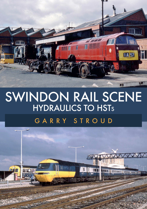 Swindon Rail Scene (Hydraulics to HSTs) by Garry Stroud, 9781398100541