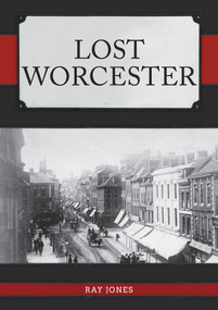 Lost Worcester by Ray Jones, 9781398101173