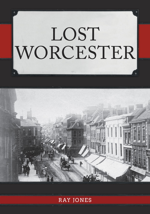 Lost Worcester by Ray Jones, 9781398101173